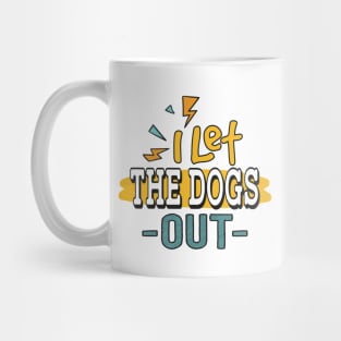 I let the Dogs Out Mug